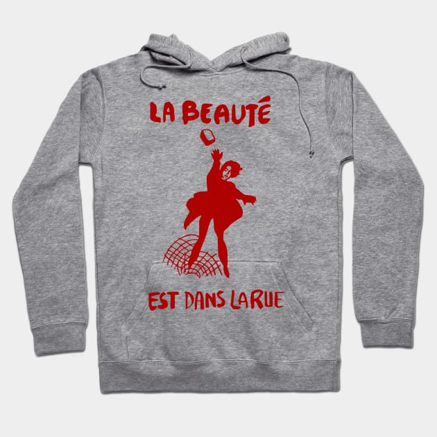 La Beauté Est Dans La Rue - Beauty Is In The Streets, Protest, French, Socialist, Leftist, Anarchist Hoodie by SpaceDogLaika